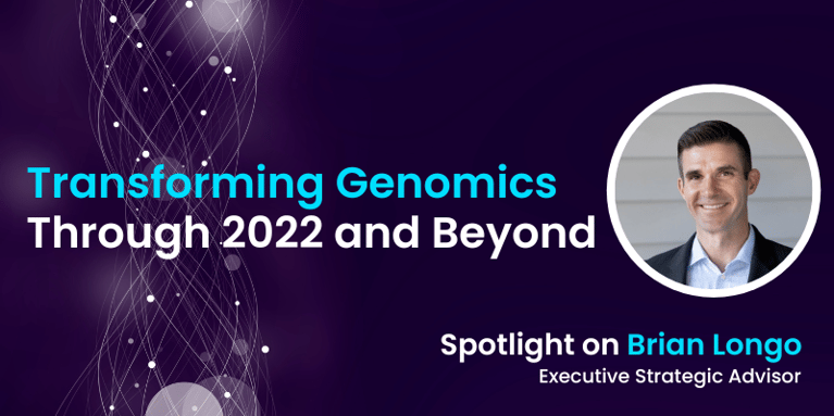 Transforming Genomics Through 2022 and Beyond: Spotlight on Brian Longo